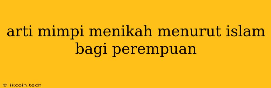 Arti Mimpi Menikah Menurut Islam Bagi Perempuan