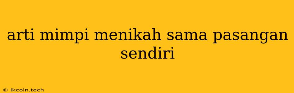 Arti Mimpi Menikah Sama Pasangan Sendiri