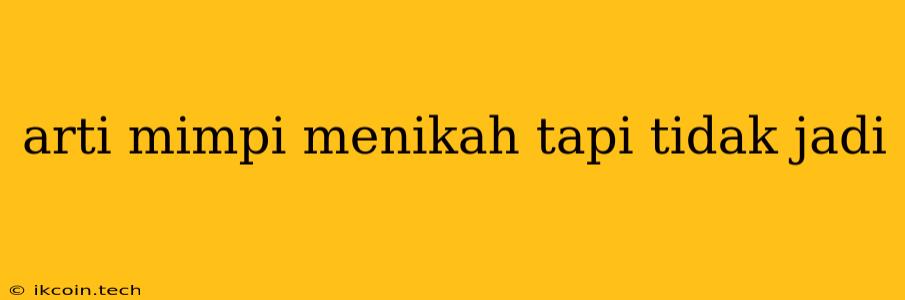 Arti Mimpi Menikah Tapi Tidak Jadi