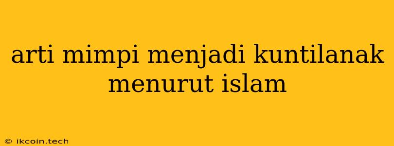 Arti Mimpi Menjadi Kuntilanak Menurut Islam