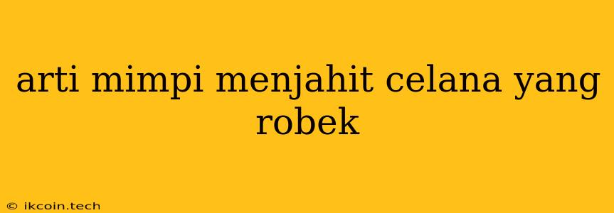 Arti Mimpi Menjahit Celana Yang Robek