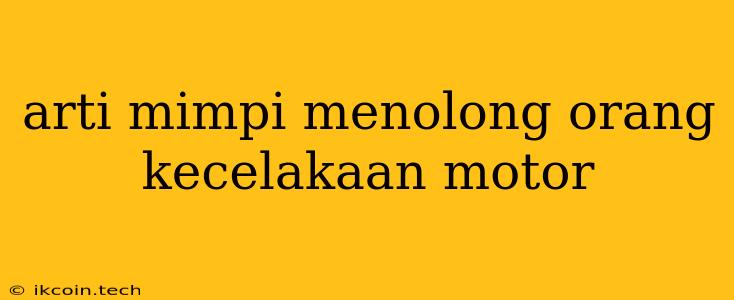 Arti Mimpi Menolong Orang Kecelakaan Motor