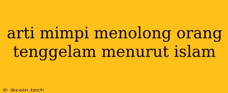 Arti Mimpi Menolong Orang Tenggelam Menurut Islam