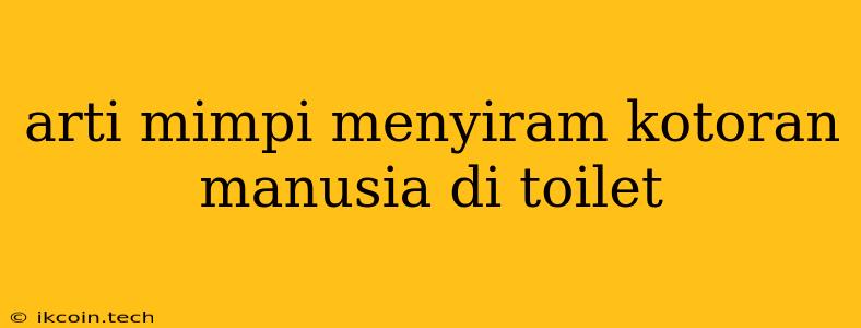 Arti Mimpi Menyiram Kotoran Manusia Di Toilet