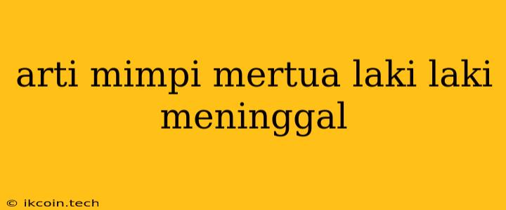 Arti Mimpi Mertua Laki Laki Meninggal