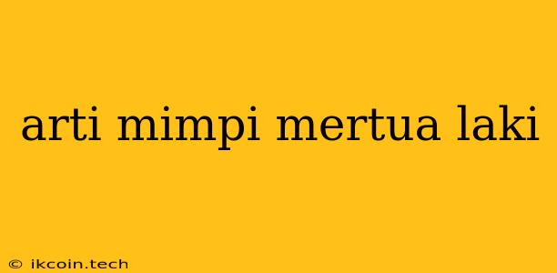 Arti Mimpi Mertua Laki