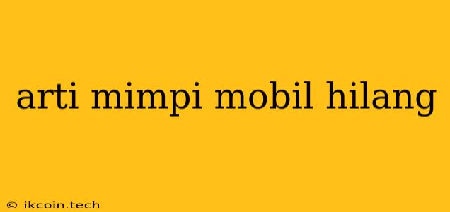 Arti Mimpi Mobil Hilang