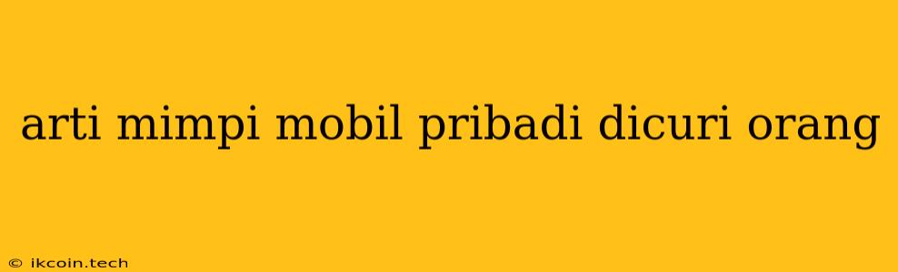 Arti Mimpi Mobil Pribadi Dicuri Orang