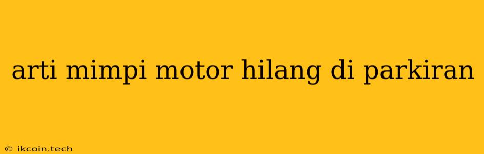 Arti Mimpi Motor Hilang Di Parkiran