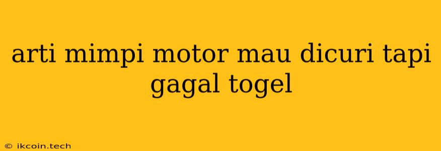 Arti Mimpi Motor Mau Dicuri Tapi Gagal Togel