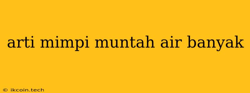 Arti Mimpi Muntah Air Banyak