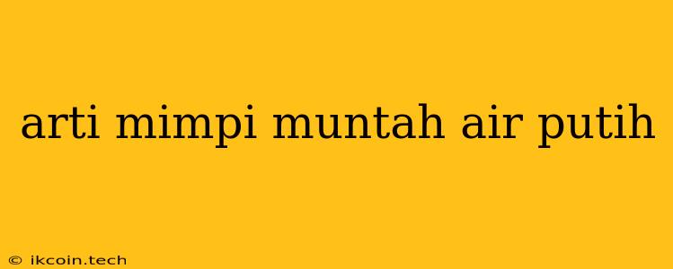 Arti Mimpi Muntah Air Putih