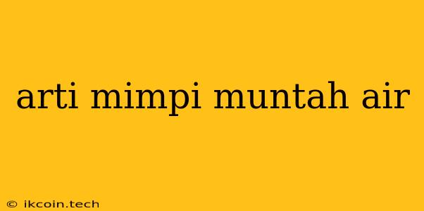 Arti Mimpi Muntah Air