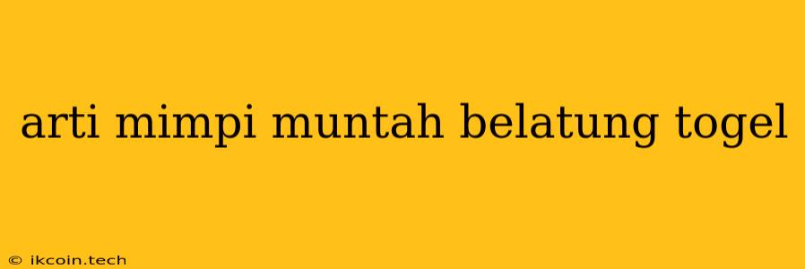 Arti Mimpi Muntah Belatung Togel