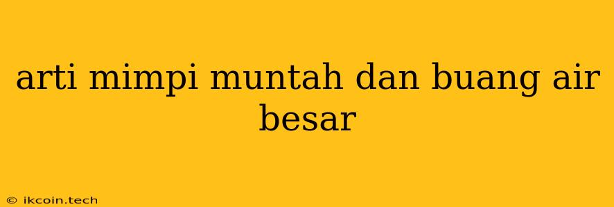 Arti Mimpi Muntah Dan Buang Air Besar