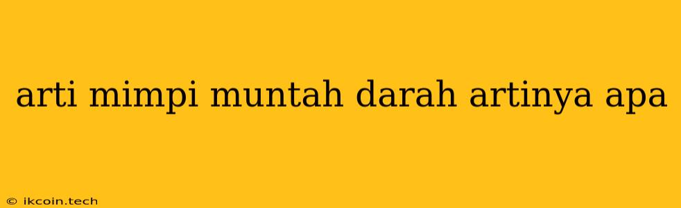 Arti Mimpi Muntah Darah Artinya Apa