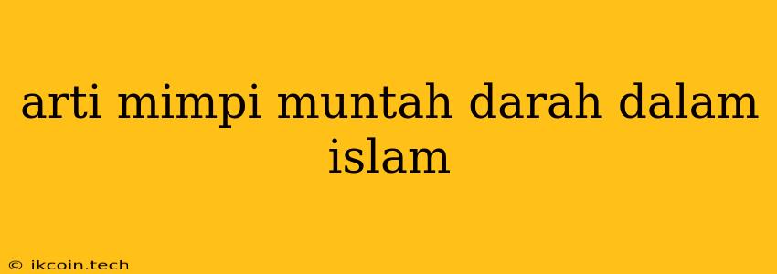 Arti Mimpi Muntah Darah Dalam Islam