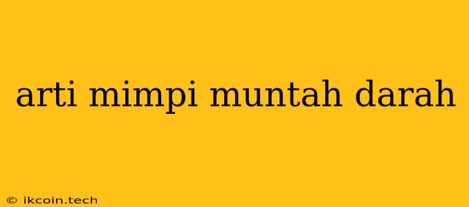 Arti Mimpi Muntah Darah