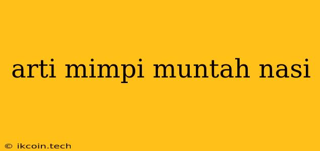 Arti Mimpi Muntah Nasi