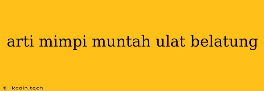 Arti Mimpi Muntah Ulat Belatung