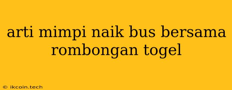 Arti Mimpi Naik Bus Bersama Rombongan Togel