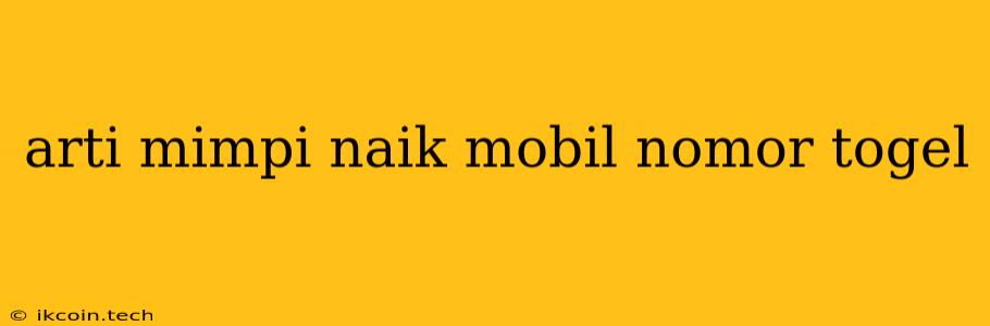 Arti Mimpi Naik Mobil Nomor Togel