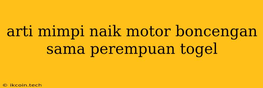 Arti Mimpi Naik Motor Boncengan Sama Perempuan Togel