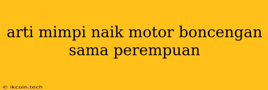 Arti Mimpi Naik Motor Boncengan Sama Perempuan