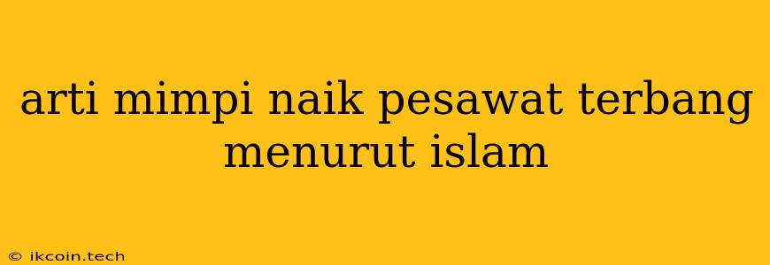 Arti Mimpi Naik Pesawat Terbang Menurut Islam