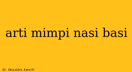 Arti Mimpi Nasi Basi