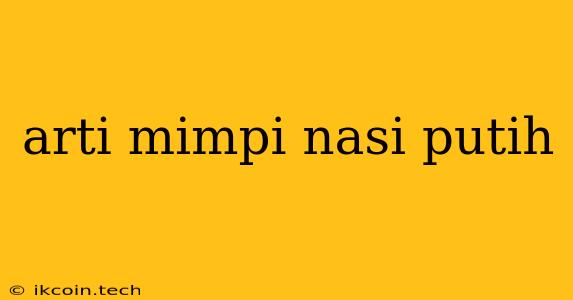 Arti Mimpi Nasi Putih