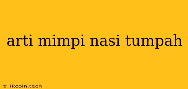 Arti Mimpi Nasi Tumpah