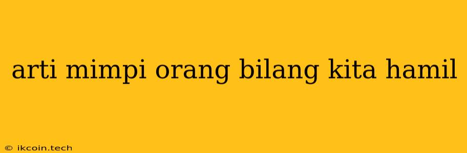 Arti Mimpi Orang Bilang Kita Hamil