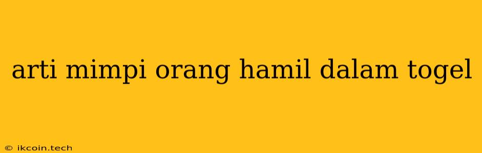 Arti Mimpi Orang Hamil Dalam Togel