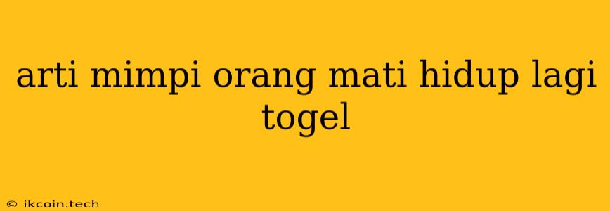 Arti Mimpi Orang Mati Hidup Lagi Togel