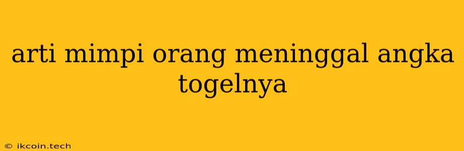 Arti Mimpi Orang Meninggal Angka Togelnya