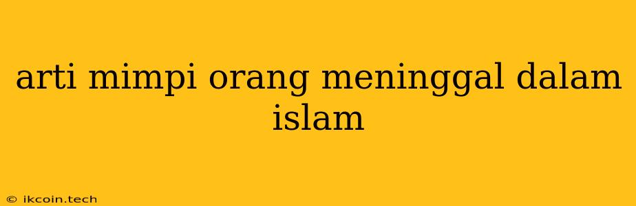 Arti Mimpi Orang Meninggal Dalam Islam