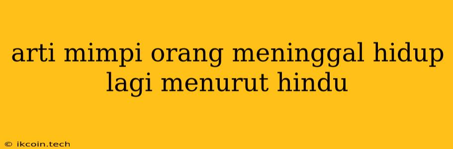 Arti Mimpi Orang Meninggal Hidup Lagi Menurut Hindu