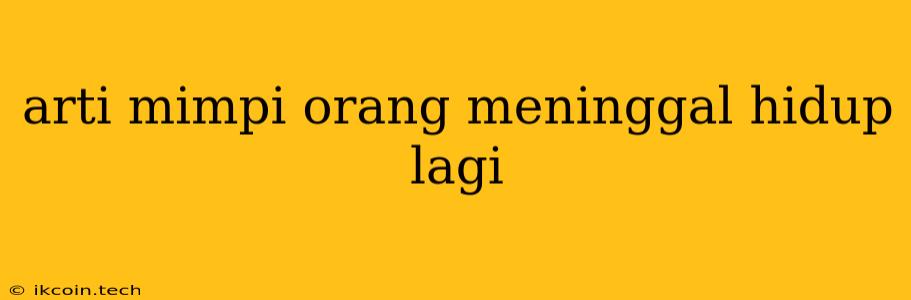 Arti Mimpi Orang Meninggal Hidup Lagi