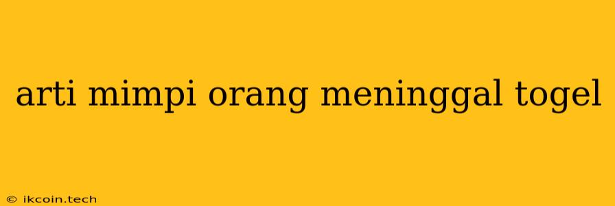 Arti Mimpi Orang Meninggal Togel