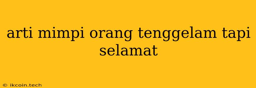 Arti Mimpi Orang Tenggelam Tapi Selamat