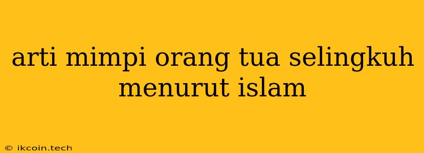 Arti Mimpi Orang Tua Selingkuh Menurut Islam