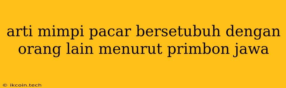 Arti Mimpi Pacar Bersetubuh Dengan Orang Lain Menurut Primbon Jawa