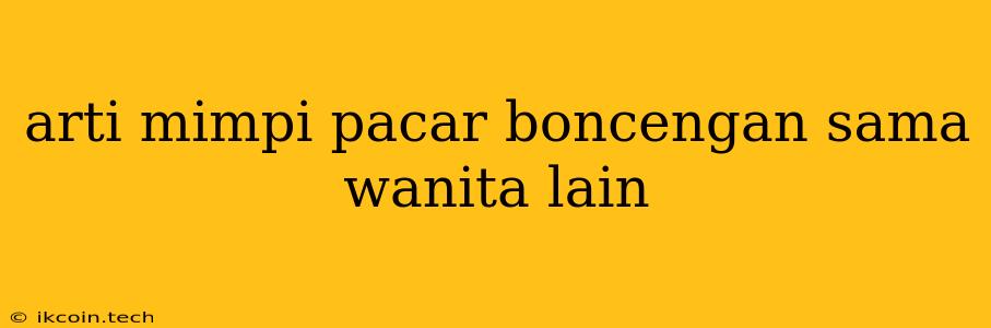 Arti Mimpi Pacar Boncengan Sama Wanita Lain