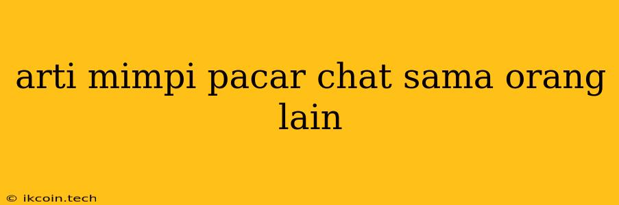 Arti Mimpi Pacar Chat Sama Orang Lain