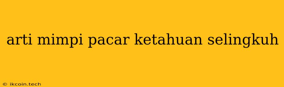 Arti Mimpi Pacar Ketahuan Selingkuh