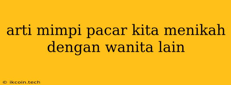 Arti Mimpi Pacar Kita Menikah Dengan Wanita Lain