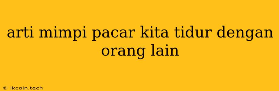 Arti Mimpi Pacar Kita Tidur Dengan Orang Lain