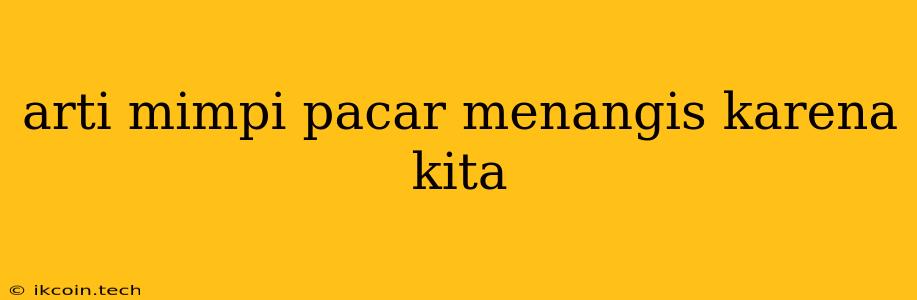 Arti Mimpi Pacar Menangis Karena Kita