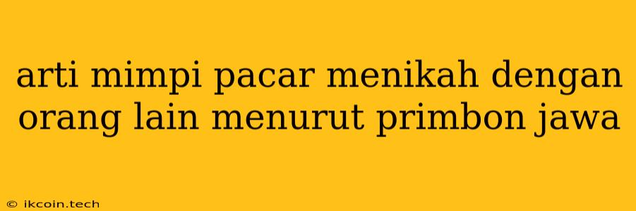 Arti Mimpi Pacar Menikah Dengan Orang Lain Menurut Primbon Jawa